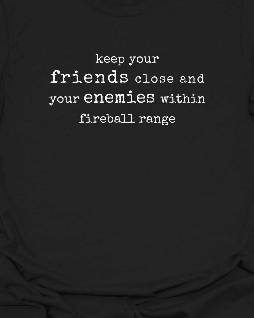 Keep your friends close - T-Shirt