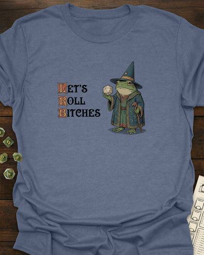Let's Roll Bxtches! T-Shirt