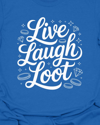 Live Laugh Loot - T-Shirt