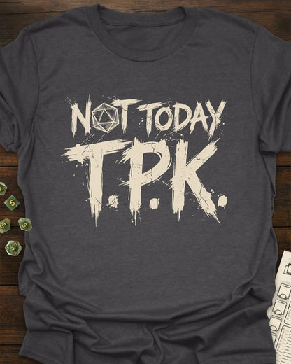 Not Today TPK T-Shirt