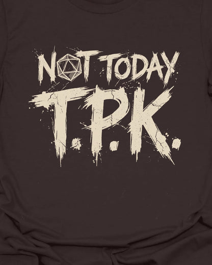 Not Today TPK T-Shirt