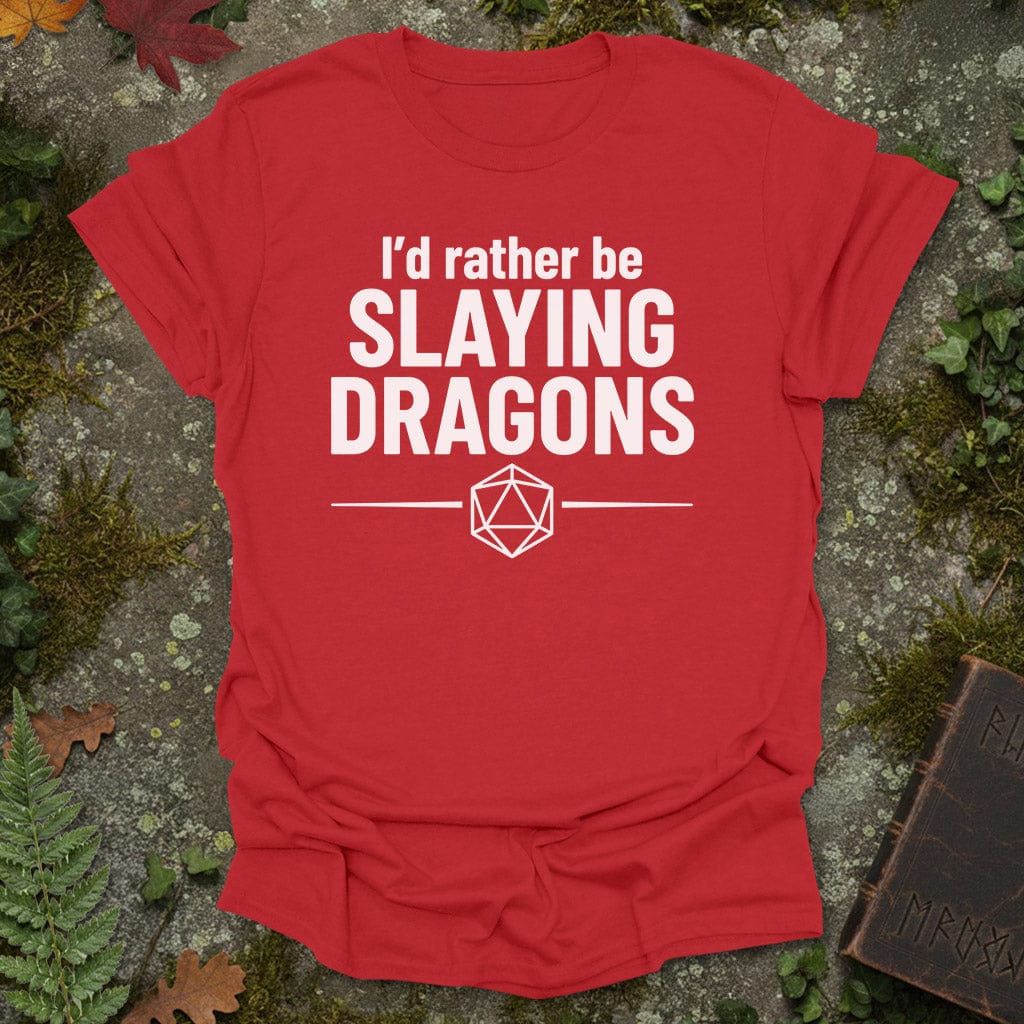 Rather Be Slaying Dragons T-Shirt