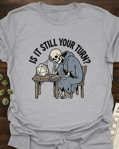 Still Your Turn T-Shirt