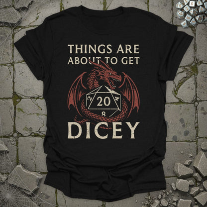 Things are about to get Dicey!  - T-Shirt