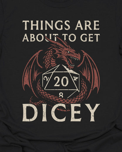 Things are about to get Dicey!  - T-Shirt