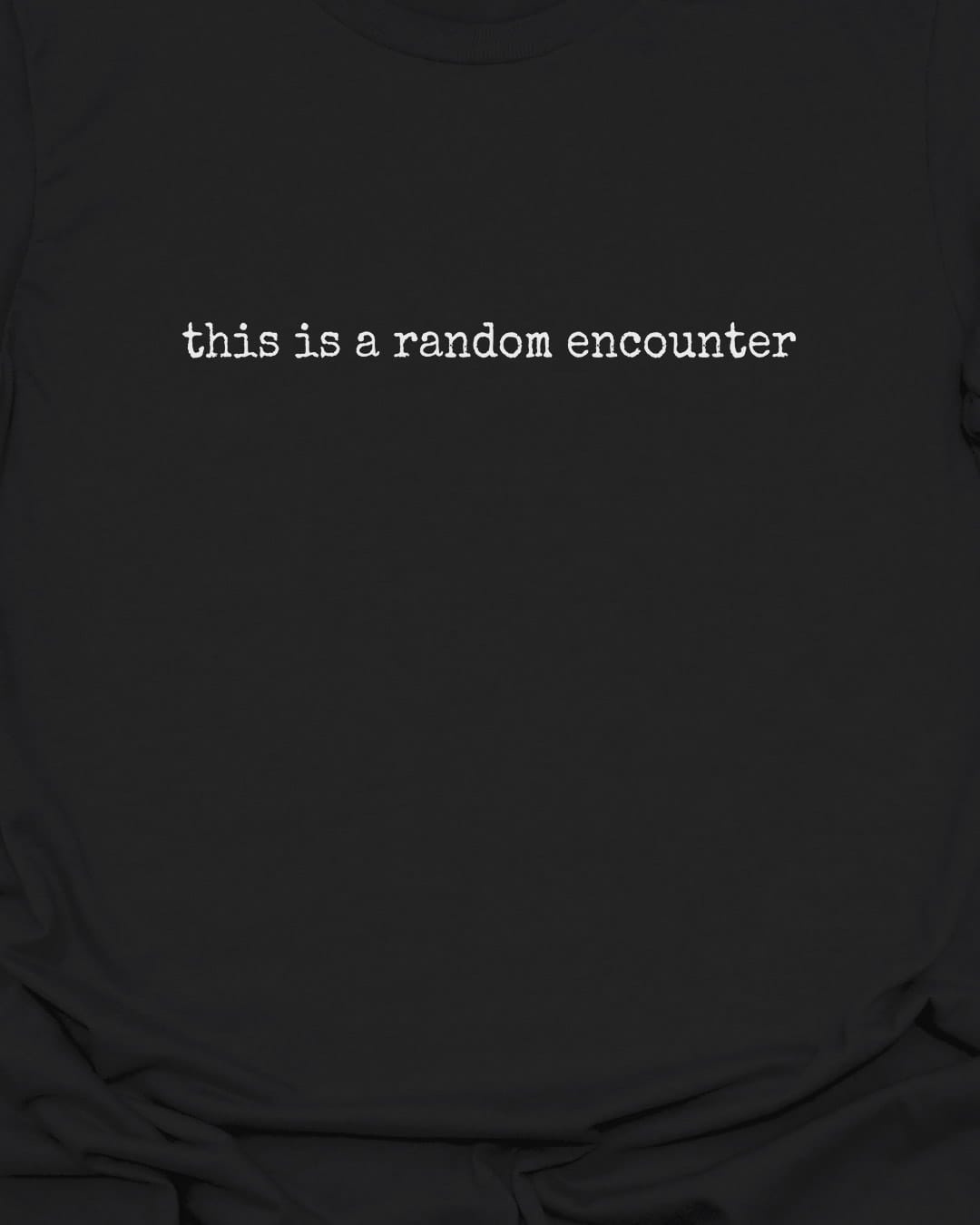 This is a Random Encounter T-Shirt