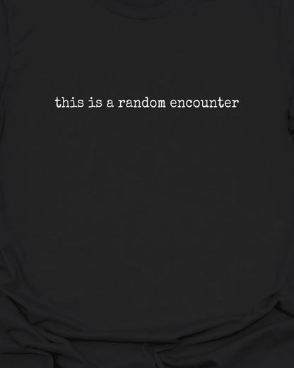This is a Random Encounter T-Shirt