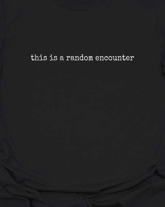This is a Random Encounter T-Shirt