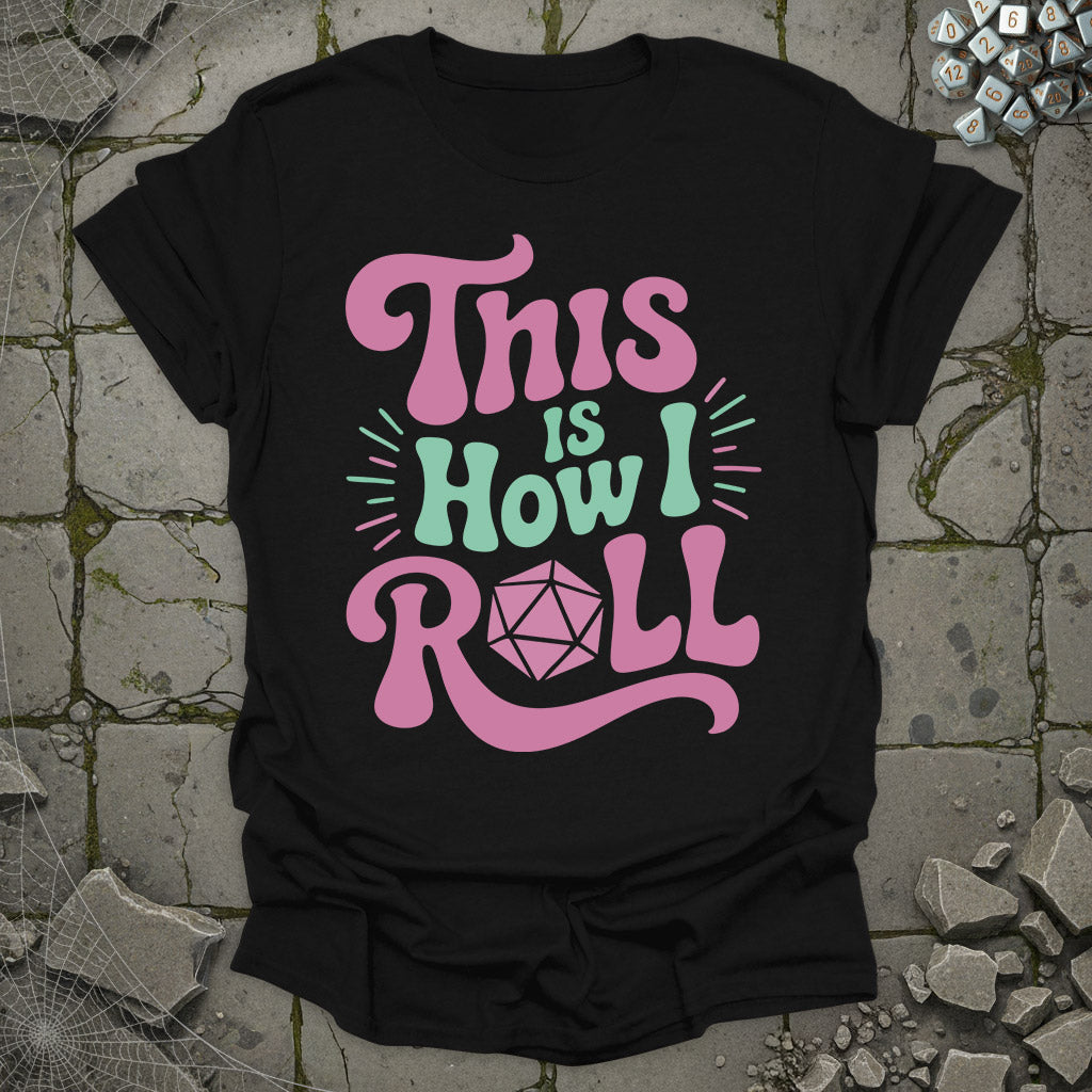 This is how I roll  - T-Shirt