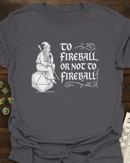 Or not to fireball T-Shirt