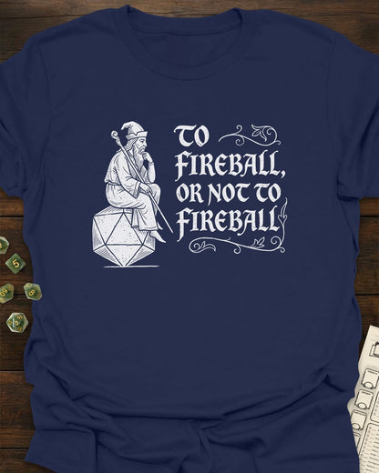 Or not to fireball T-Shirt