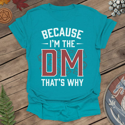 I'm the DM That's Why T-shirt
