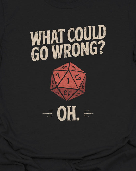 What could go wrong?  - T-Shirt