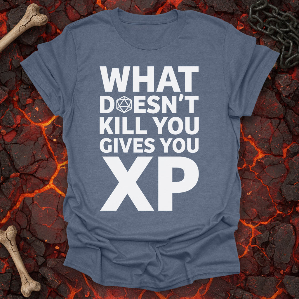 What doesn't kill you gives you XP  - T-Shirt
