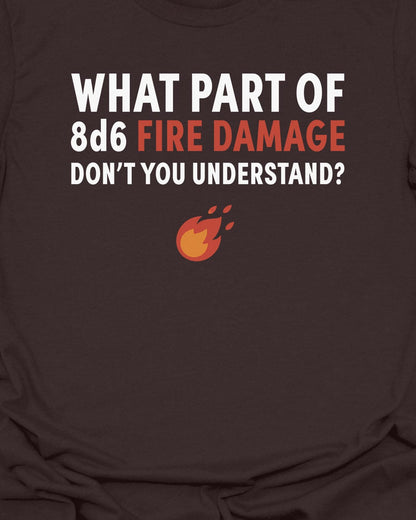 8d6 Fire Damage T-Shirt