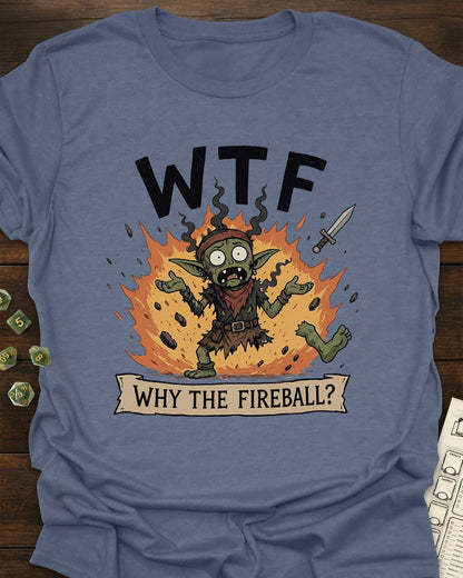 Why the Fireball? T-Shirt