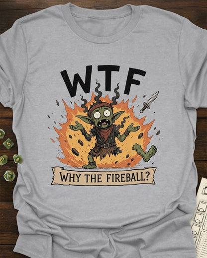 Why the Fireball? T-Shirt