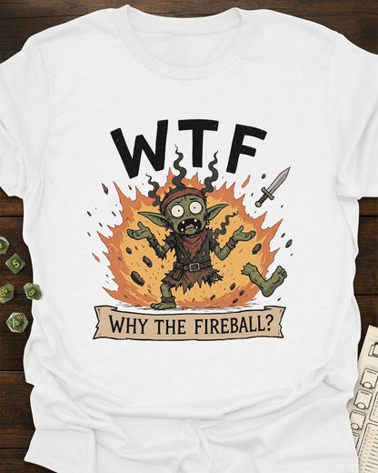 Why the Fireball? T-Shirt