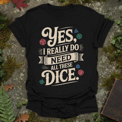 I really do need all these dice! T-Shirt
