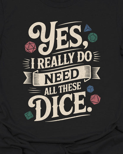I really do need all these dice! T-Shirt