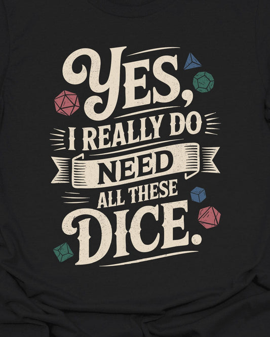 I really do need all these dice! T-Shirt
